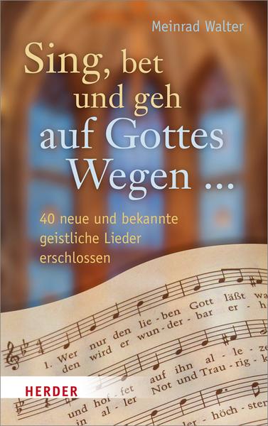 Meinrad Walter Sing, bet und geh auf Gottes Wegen ...