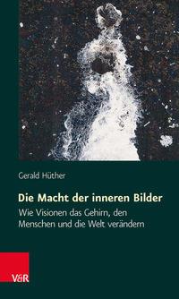 Gerald Hüther Die Macht der inneren Bilder