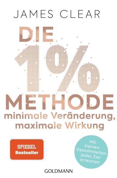 James Clear Die 1%-Methode – Minimale Veränderung, maximale Wirkung