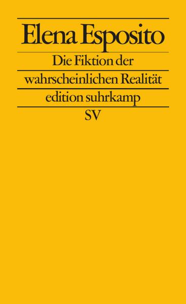 Elena Esposito Die Fiktion der wahrscheinlichen Realität
