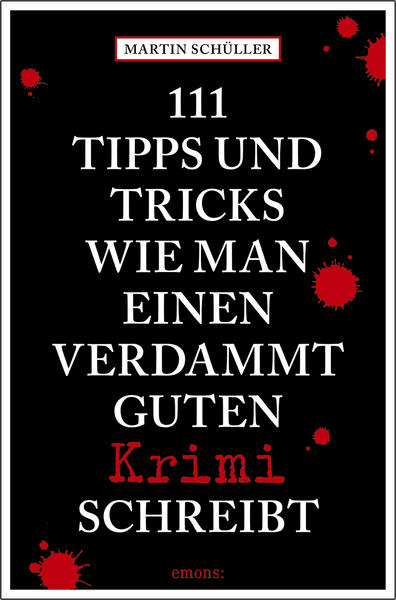 Martin Schüller 111 Tipps und Tricks, wie man einen verdammt guten Krimi schreibt
