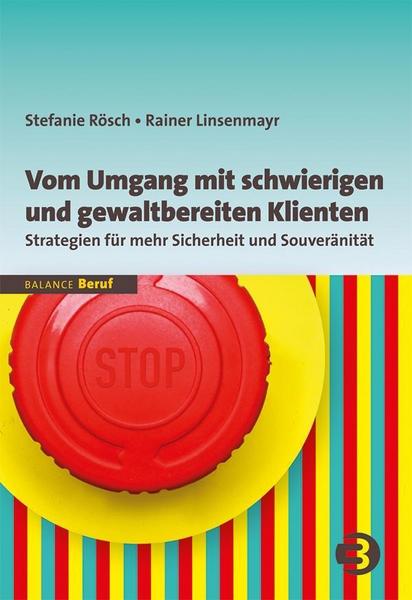 Stefanie Rösch, Rainer Linsenmayr Vom Umgang mit schwierigen und gewaltbereiten Klienten