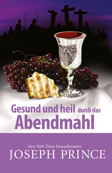 Joseph Prince Gesund und heil durch das Abendmahl