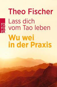 Theo Fischer Lass dich vom Tao leben