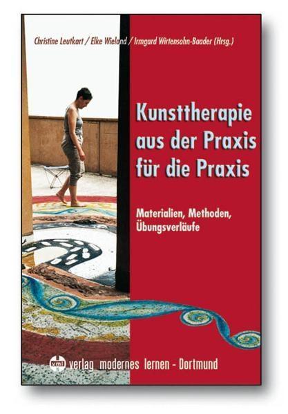 Modernes lernen Kunsttherapie - aus der Praxis für die Praxis