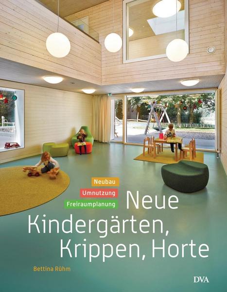 Bettina Rühm Neue Kindergärten, Krippen, Horte