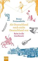 Bruno Preisendörfer Als Deutschland noch nicht Deutschland war