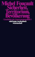 Michel Foucault Sicherheit, Territorium, Bevölkerung. Geschichte der Gouvernementalität I.