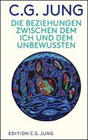 C. G. Jung Die Beziehungen zwischen dem Ich und dem Unbewussten