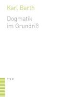 Karl Barth Dogmatik im Grundriß
