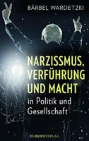 Bärbel Wardetzki Narzissmus, Verführung und Macht in Politik und Gesellschaft