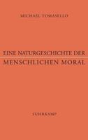Michael Tomasello Eine Naturgeschichte der menschlichen Moral