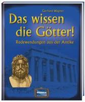 Gerhard Wagner Das wissen die Götter!