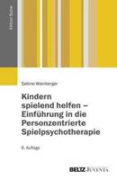 Sabine Weinberger Kindern spielend helfen – Einführung in die Personzentrierte Spielpsychotherapie