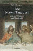 Colin J. Humphreys Die letzten Tage Jesu