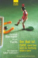 Christoph Biermann, Ulrich Fuchs Der Ball ist rund, damit das Spiel die Richtung ändern kann