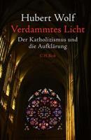 Hubert Wolf Verdammtes Licht