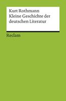 Kurt Rothmann Kleine Geschichte der deutschen Literatur