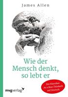 James Allen Wie der Mensch denkt, so lebt er
