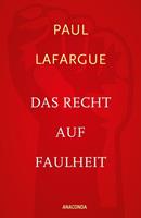 Paul Lafargue Das Recht auf Faulheit und Die Religion des Kapitals