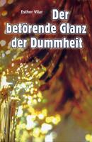 Esther Vilar Der betörende Glanz der Dummheit
