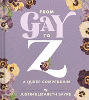 Abrams&Chronicle From Gay To Z - Justin Elizabeth Sayre