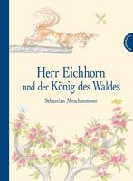 Sebastian Meschenmoser Herr Eichhorn und der König des Waldes