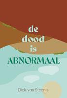 Dick van Steenis De dood is abnormaal