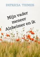 Patricia Tiemes Mijn vader meneer Alzheimer en ik