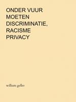 William Geller Onder Vuur moeten Discriminatie, Racisme en Privacy