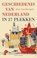 Aart Aarsbergen Geschiedenis van Nederland in 27 plekken