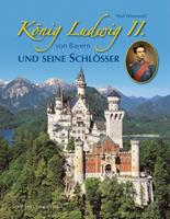 Paul Wietzorek König Ludwig II. von Bayern und seine Schlösser