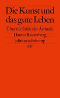 Hanno Rauterberg Die Kunst und das gute Leben