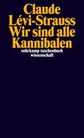 Claude Levi-Strauss Wir sind alle Kannibalen