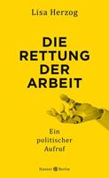 Lisa Herzog Die Rettung der Arbeit