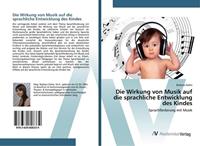 Barbara Zolles Die Wirkung von Musik auf die sprachliche Entwicklung des Kindes