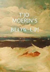 T'jo Moerin's Blow-Up! -   (ISBN: 9789403601571)