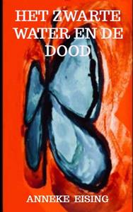 Anneke Eising Het zwarte water en de dood -   (ISBN: 9789403668420)