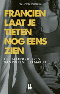 Francien Regelink Francien laat je tieten nog eens zien -   (ISBN: 9789463493390)