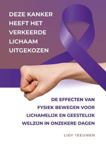 Lidy Teeuwen Deze kanker heeft het verkeerde lichaam uitgekozen -   (ISBN: 9789090356563)