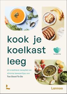 Too Good To Go Kook je koelkast leeg -   (ISBN: 9789401485456)