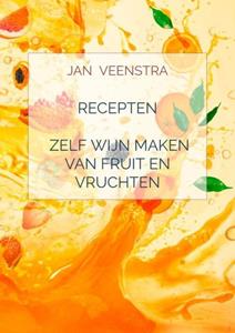 Jan Veenstra Recepten 'Zelf wijn maken van fruit en vruchten'. -   (ISBN: 9789403635651)
