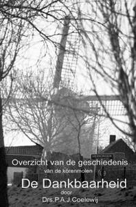 Drs.P.A.J. Coelewij Overzicht van de geschiedenis van de molen De Dankbaarheid -   (ISBN: 9789402193381)