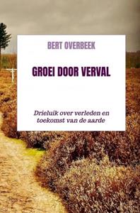 Bert Overbeek Groei door verval -   (ISBN: 9789403641591)