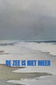 Peter Visser De zee is niet meer -   (ISBN: 9789403641843)