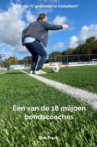 Rob Fraza Één van de 18 miljoen bondscoaches -   (ISBN: 9789403676494)