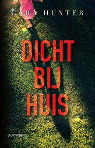 Cara Hunter Dicht bij huis -   (ISBN: 9789044638370)