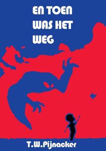 T.W. Pijnacker En toen was het weg -   (ISBN: 9789464063738)