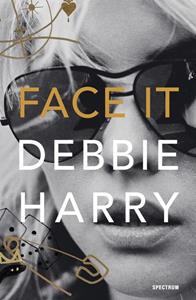 Deborah Harry Face It -   (ISBN: 9789000359172)