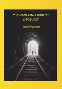 Just Koopman De zaak Tanja Groen (opgelost) -   (ISBN: 9789464435009)